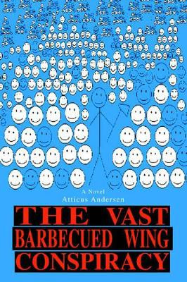 The Vast Barbecued Wing Conspiracy by Atticus Andersen