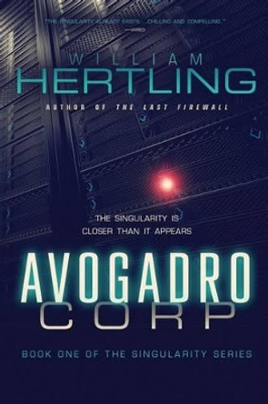 Avogadro Corp: The Singularity is Closer Than it Appears William Hertling 9780984755707