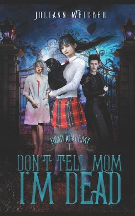 Don't Tell Mom I'm Dead: Dead Academy 1 Juliann Whicker 9781099162251