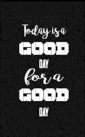 Today is a good day for a good day Mind Notebook 9781537225579