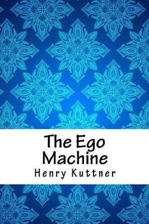 The Ego Machine Henry Kuttner 9781718853072