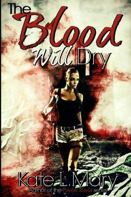 The Blood Will Dry by Kate L Mary