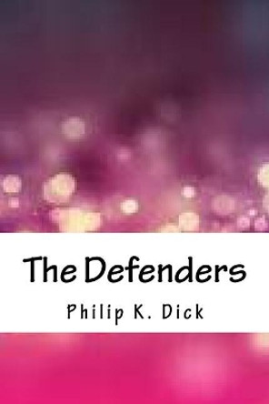 The Defenders Philip K Dick 9781718853799