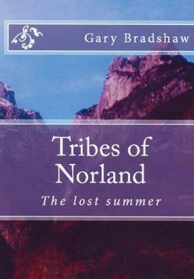 Tribes of Norland: The Lost Summer Gary Bradshaw 9781326088088
