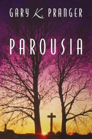 Parousia Gary K Pranger 9781632322715