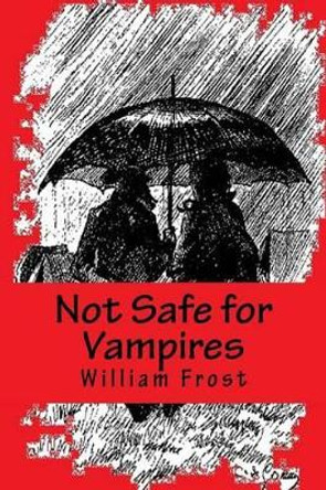 Not Safe for Vampires William Frost 9781537227450