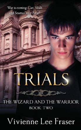Trials: The Wizard and The Warrior Book Two Vivienne Lee Fraser 9780648218128