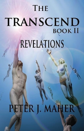 The Transcend Book II: Revelation Peter J Maher 9780990007807