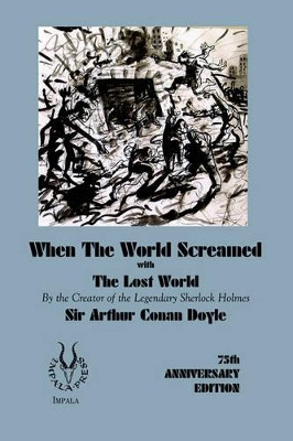 When the World Screamed, with The Lost World Sir Arthur, Conan Doyle 9780954994365