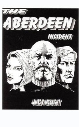 The Aberdeen Incident James V. McKnight 9781414045559