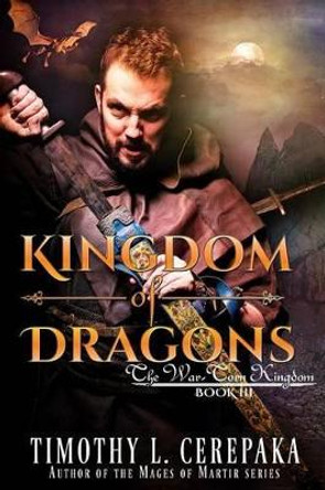 Kingdom of Dragons Timothy L Cerepaka 9780692735534