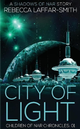 City of Light: Children of Nar Chronicles Rebecca Laffar-Smith 9780648228639