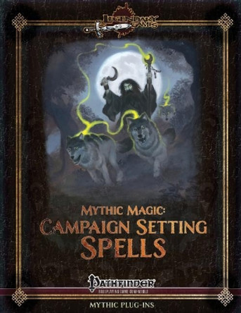 Mythic Magic: Campaign Setting Spells Jonathan H Keith 9780692348024