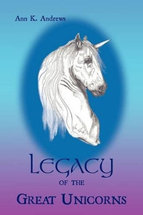 Legacy of the Great Unicorns ANN K. ANDREWS 9781438992853