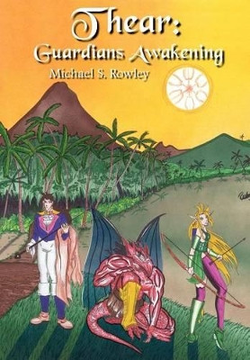 Thear: Guardians Awakening Michael S. Rowley 9781414049823