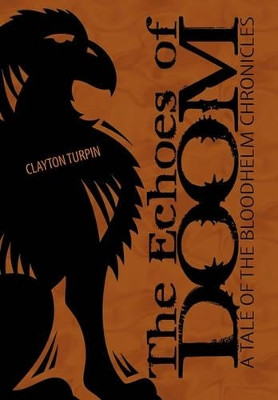 The Echoes of Doom: A Tale of the Bloodhelm Chronicles Clayton Turpin 9781452088204