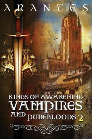 Kings of Awakening Vampires and Purebloods Part 2 by Arantes The Author