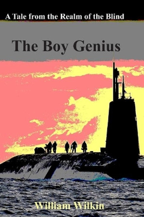 The Boy Genius: A Tale from the Realm of the Blind William C Wilkin 9780990316473