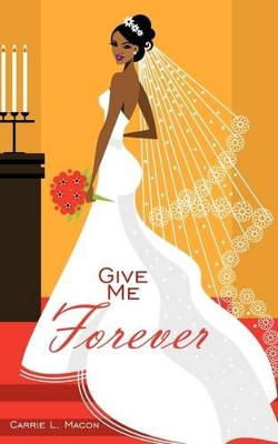 Give Me Forever by Carrie L. Macon