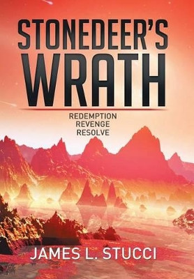 Stonedeer's Wrath: Book 1 Redemption, Book 2 Revenge, Book 3 Resolve James L Stucci 9781503595453