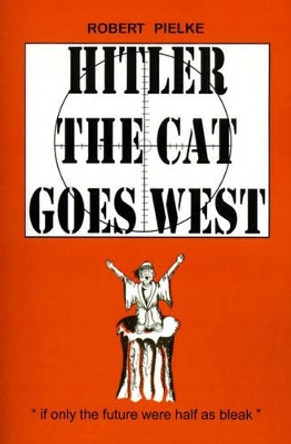 Hitler the Cat Goes West by Robert G Pielke