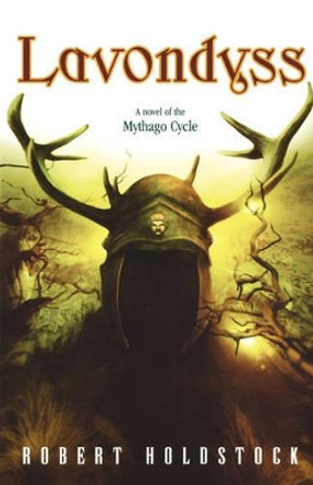 Lavondyss: Journey to an Unknown Region Robert Holdstock 9780765307316 Lavondyss: Journey to an Unknown Region Robert Holdstock 9780765307316