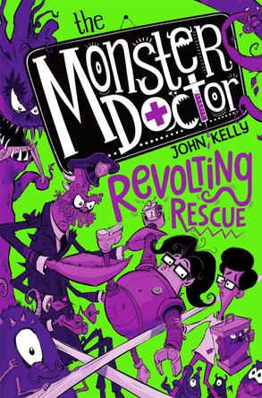 The Monster Doctor: Revolting Rescue by John Kelly
