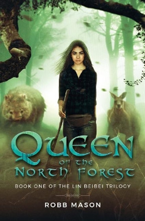 Queen of the North Forest: Book 1 of the Lin Beibei Trilogy Robb Mason 9780648273202