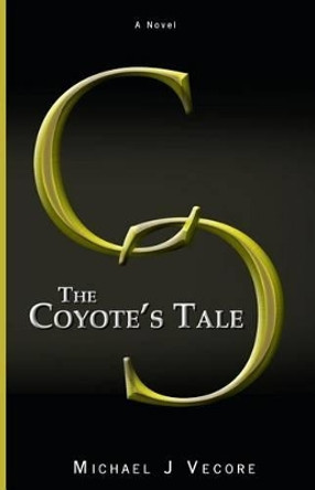 The Coyote's Tale Michael J Vecore 9780692751817