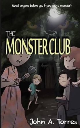 The Monster Club John A Torres 9780692359266