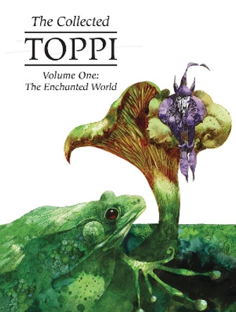 The Collected Toppi Vol. 1: The Enchanted World Sergio Toppi 9781942367918