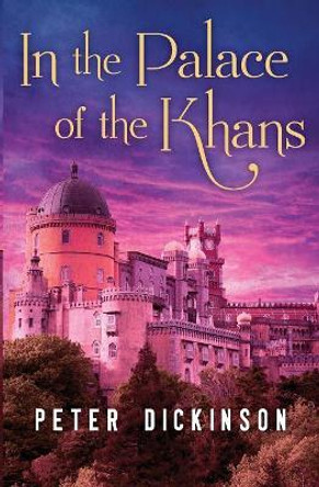 In the Palace of the Khans Peter Dickinson 9781504015042