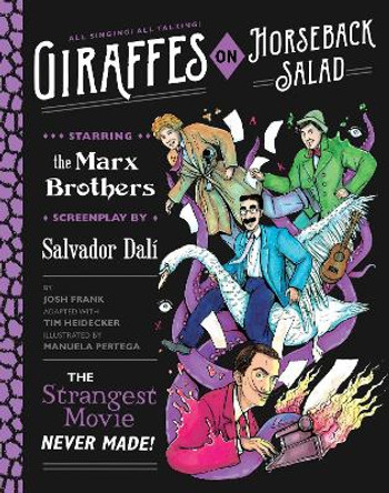 Giraffes on Horseback Salad: Salvador Dali, the Marx Brothers, and the Strangest Movie Never Made Josh Frank 9781594749230