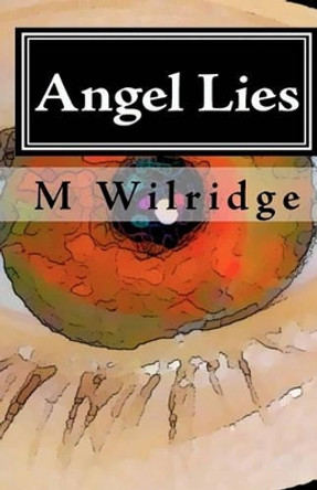 Angel Lies: Deception of the Celestial M Wilridge 9781449930561