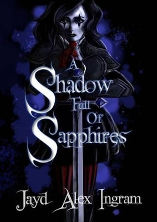 A Shadow Full of Sapphires by Jayd Alex Ingram