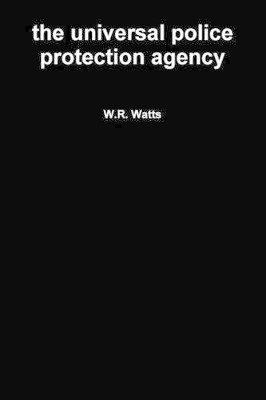 the Universal Police Protection Agency by W.R. Watts