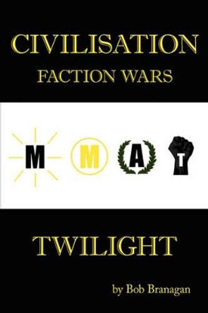 Civilisation: Faction Wars: Twilight Bob Branagan 9781425960636