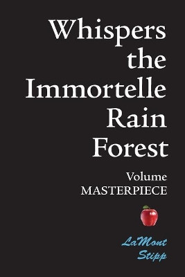 Whispers The Immortelle Rain Forest: Volume Masterpiece Lamont Stipp 9781439206317