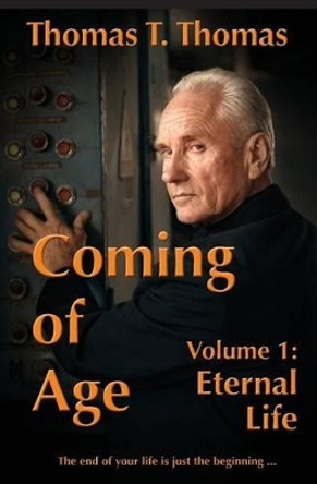 Coming of Age: Volume 1: Eternal Life Thomas T Thomas 9780984965854