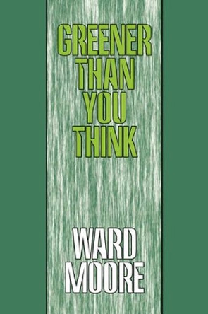 Greener Than You Think Ward Moore 9781434462282