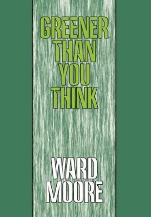 Greener Than You Think Ward Moore 9781434462299