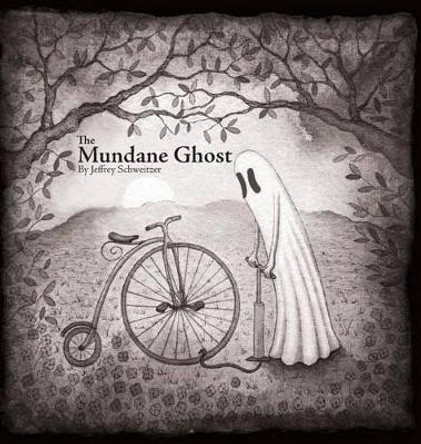 The Mundane Ghost Jeffrey Schweitzer 9780692770610