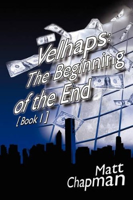 Velhaps: The Beginning of the End: Book 1 Matt, Chapman 9781425965280