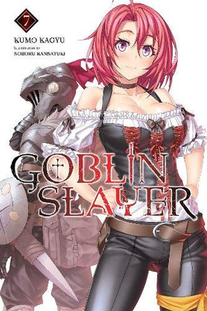 Goblin Slayer, Vol. 7 (light novel) Kumo Kagyu 9781975330781