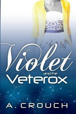 Violet and the Veterox A Crouch 9780990406709