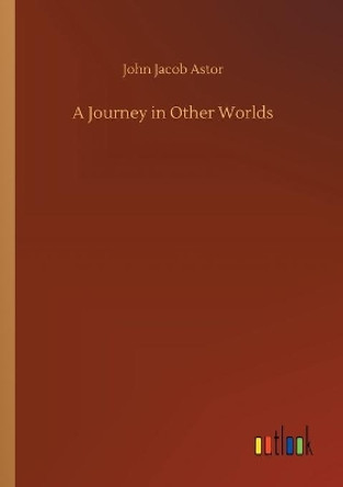 A Journey in Other Worlds John Jacob Astor 9783734063602