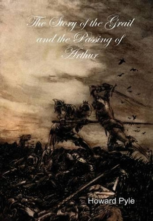 The Story of the Grail and the Passing of Arthur Howard Pyle 9781329902749