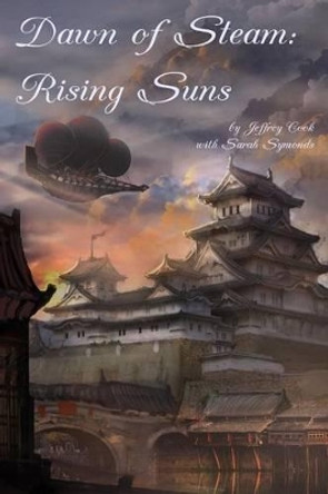 Dawn of Steam: Rising Suns Sarah Symonds 9781507846438