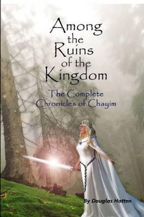 Among the Ruins of the Kingdom Douglas Hatten 9781329923898