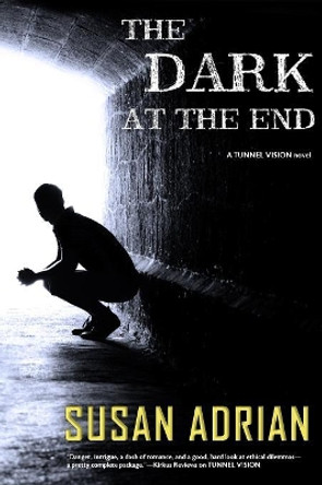 The Dark at the End: A Tunnel Vision Novel Susan Adrian 9780692777954